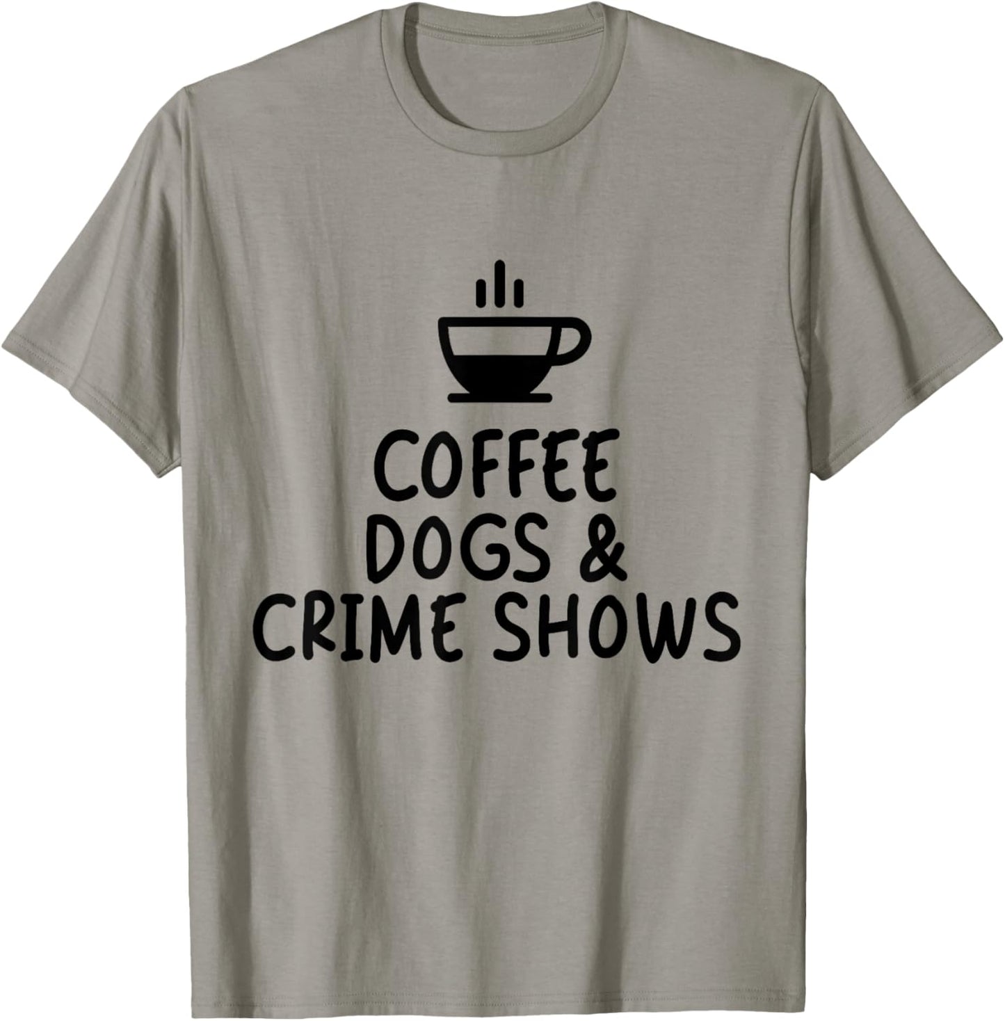 Coffee Dogs and Crime Shows T-Shirt