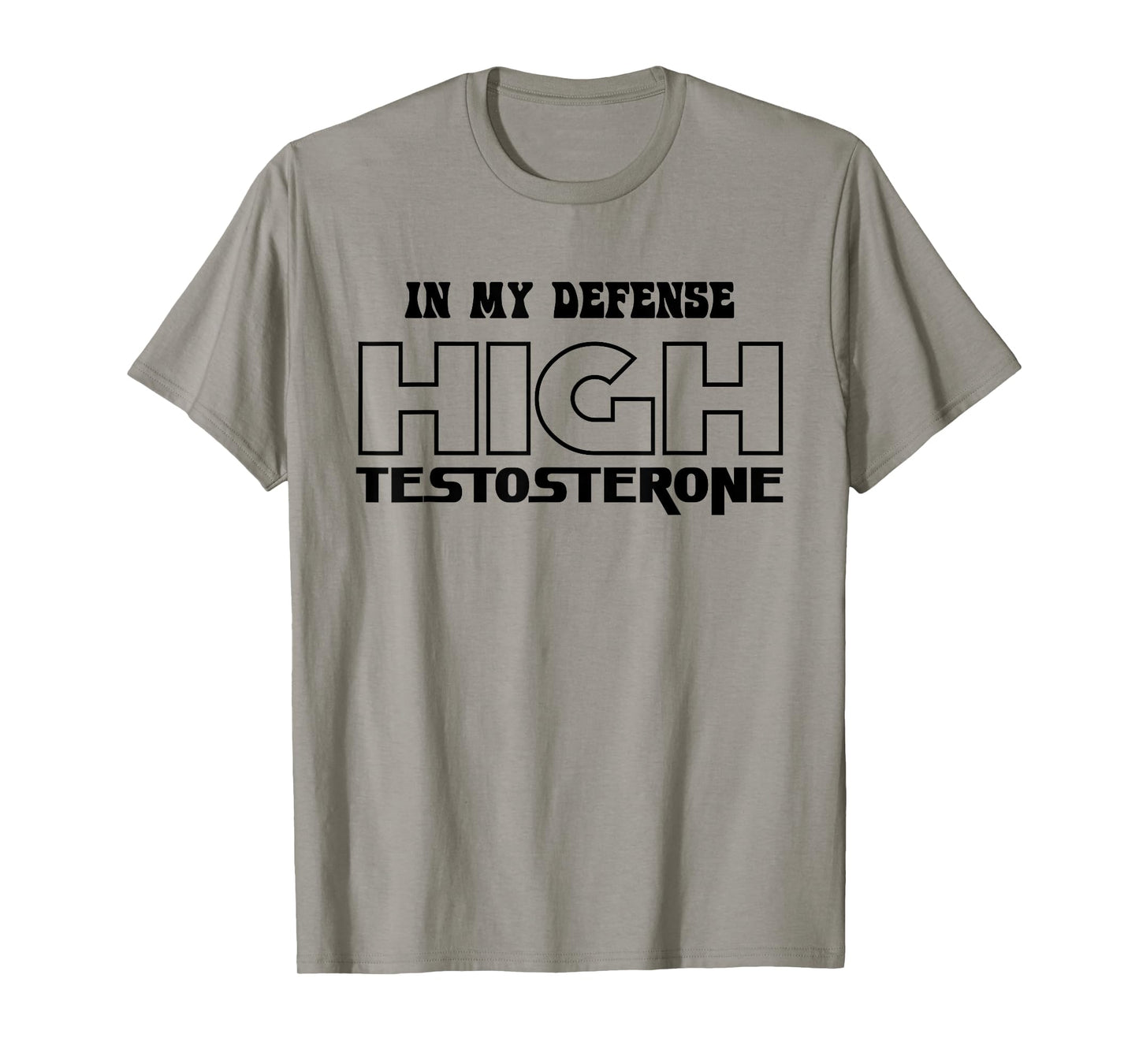 In My Defense High Testosterone Funny Fitness Gym Humor T-Shirt