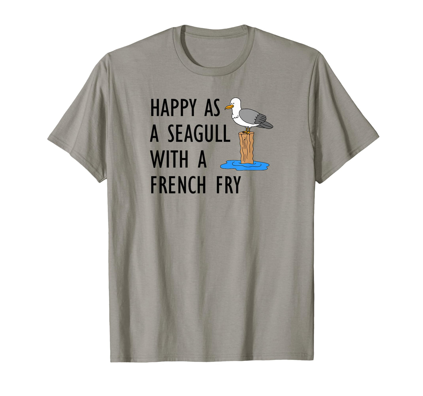 Happy As A Seagull With A French Fry T-Shirt
