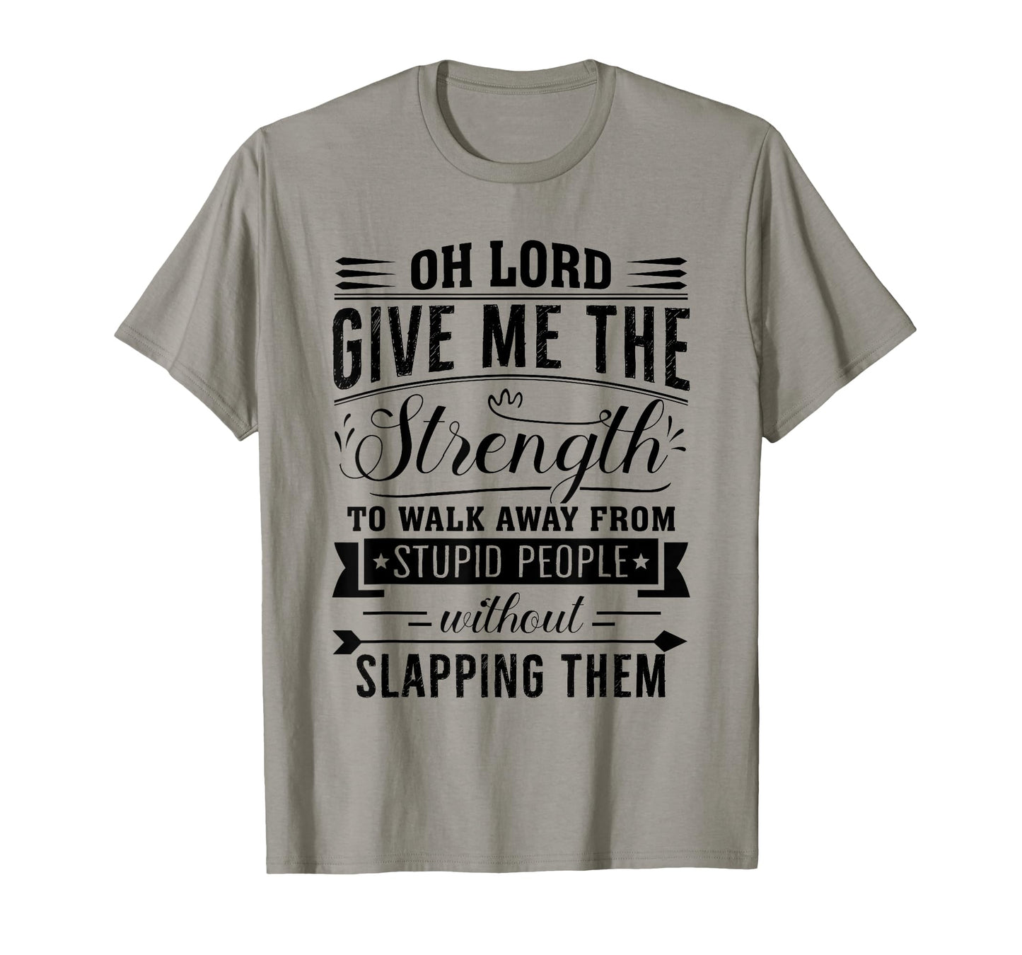 Oh Lord Give Me The Strength To Walk Away From Stupid People T-Shirt