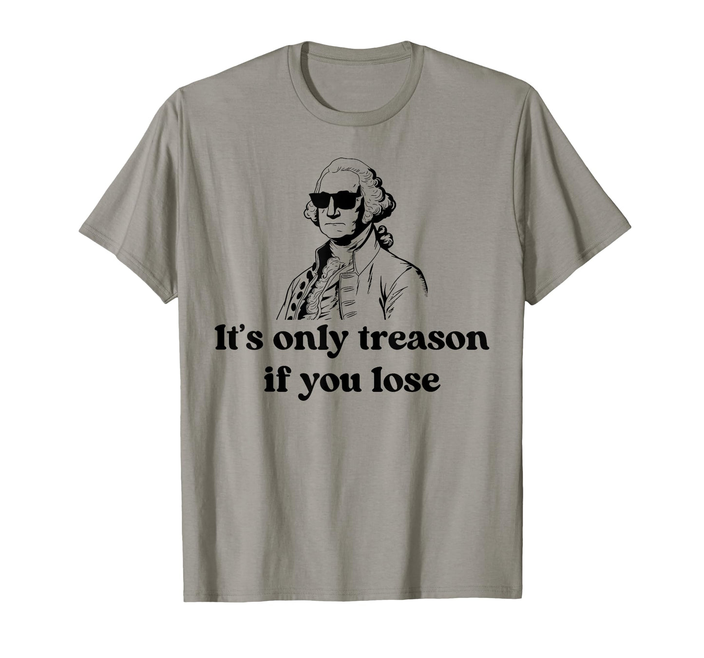 It's Only Treason If You Lose American Patriotic 4th Of July T-Shirt