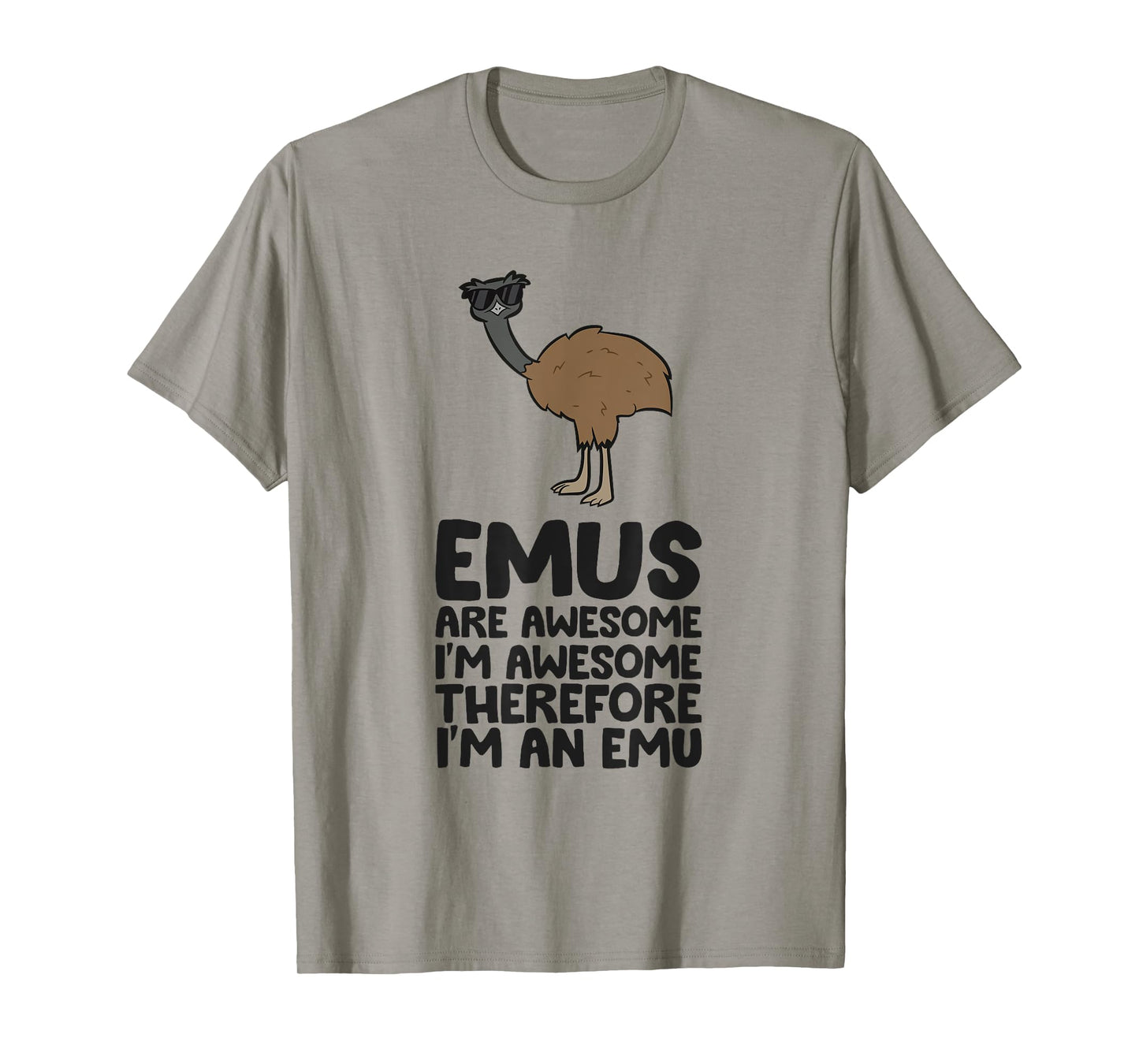 Emus Are Awesome. I'm Awesome Therefore I'm an Emu T-Shirt