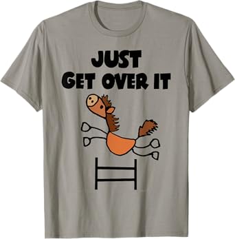 Just Get Over It Horse T-Shirt