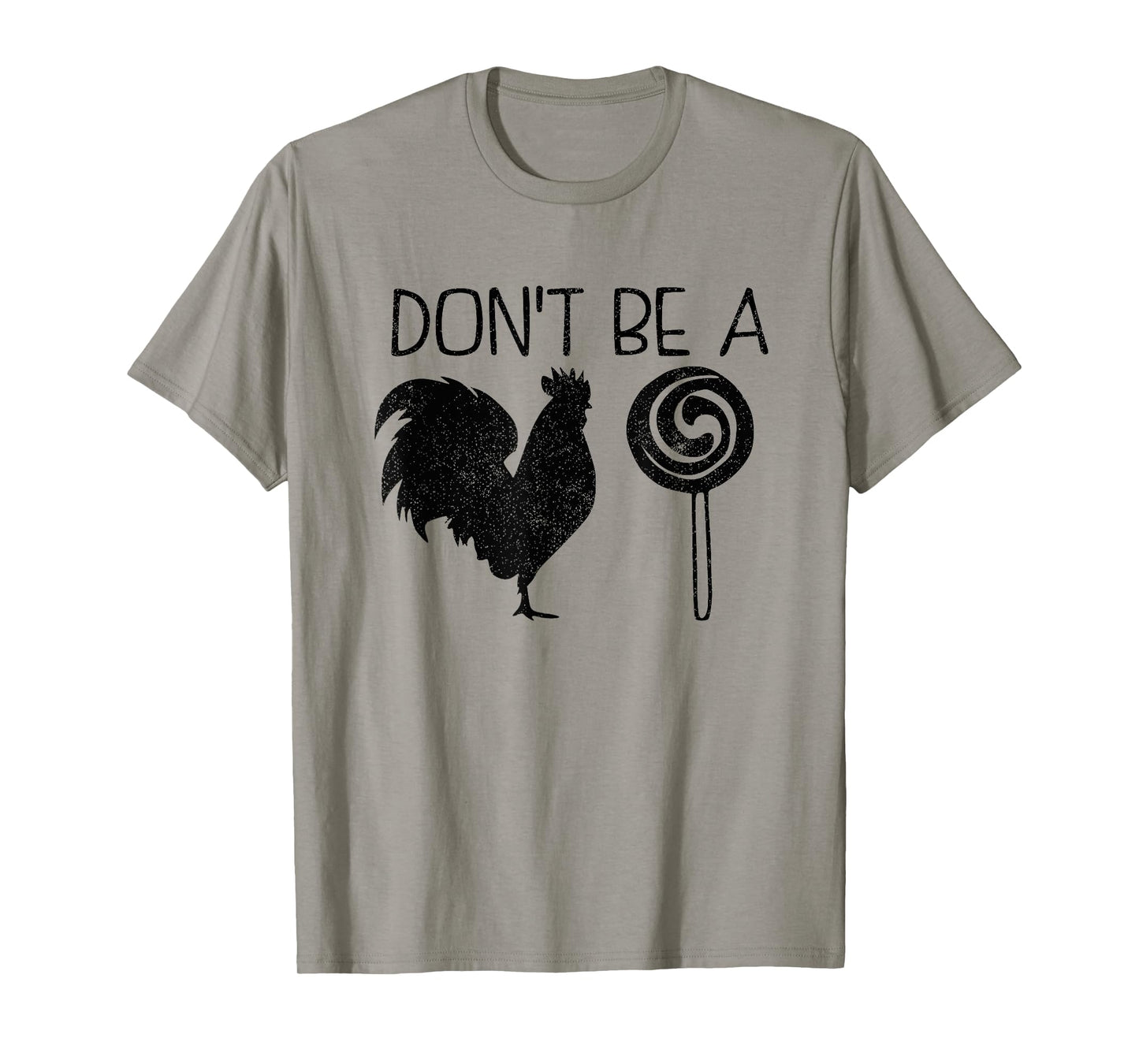Don't Be A Cock Or A Sucker Cock Sucker Funny Gift T-Shirt
