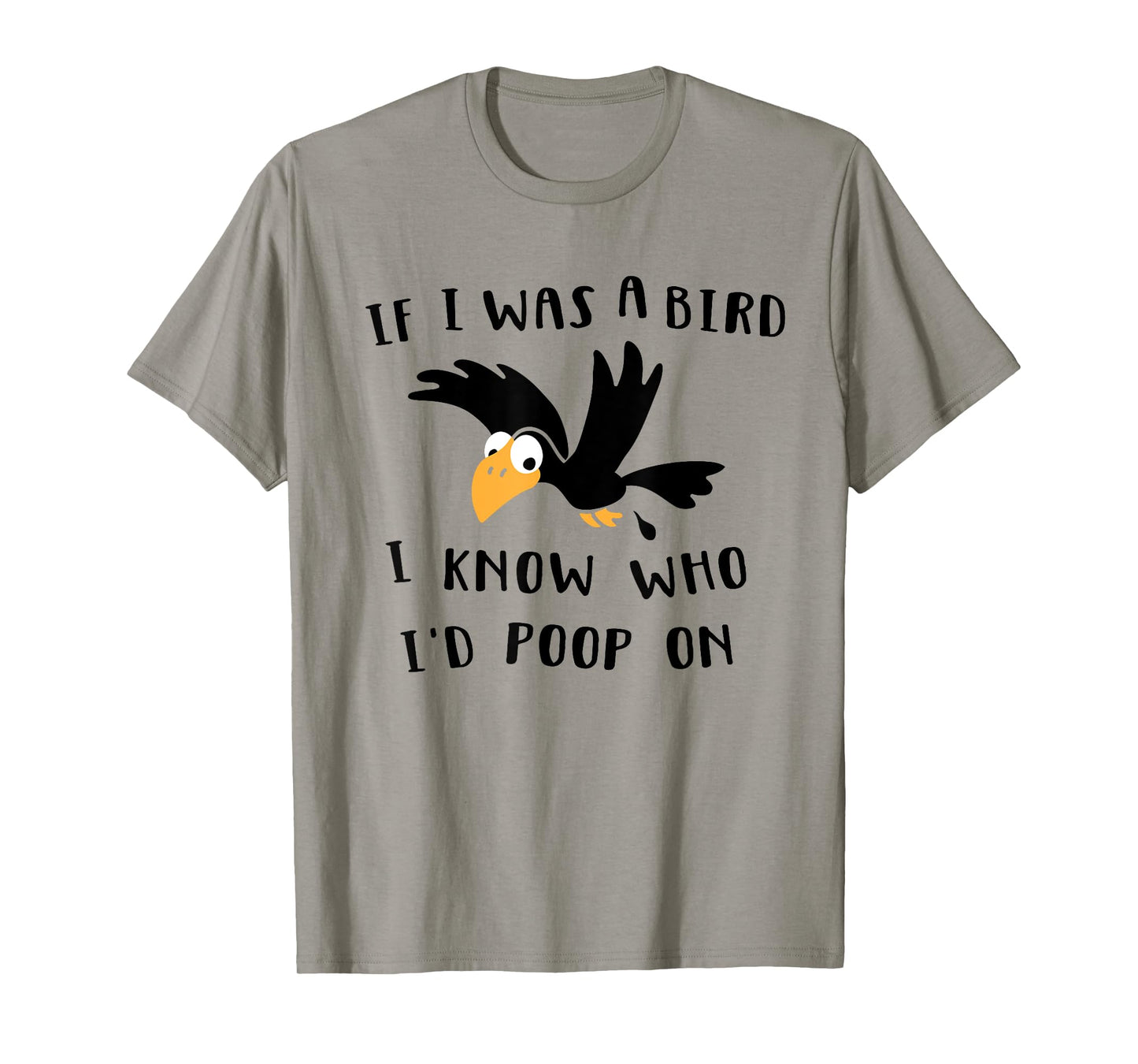 If I Was A Bird I Know Who I'd Poop On - Funny Bird T-Shirt T-Shirt