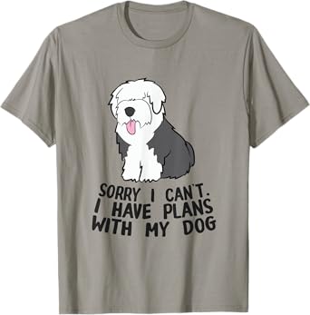 Sorry I Can't I Have Plans With My Dog English Sheepdog T-Shirt