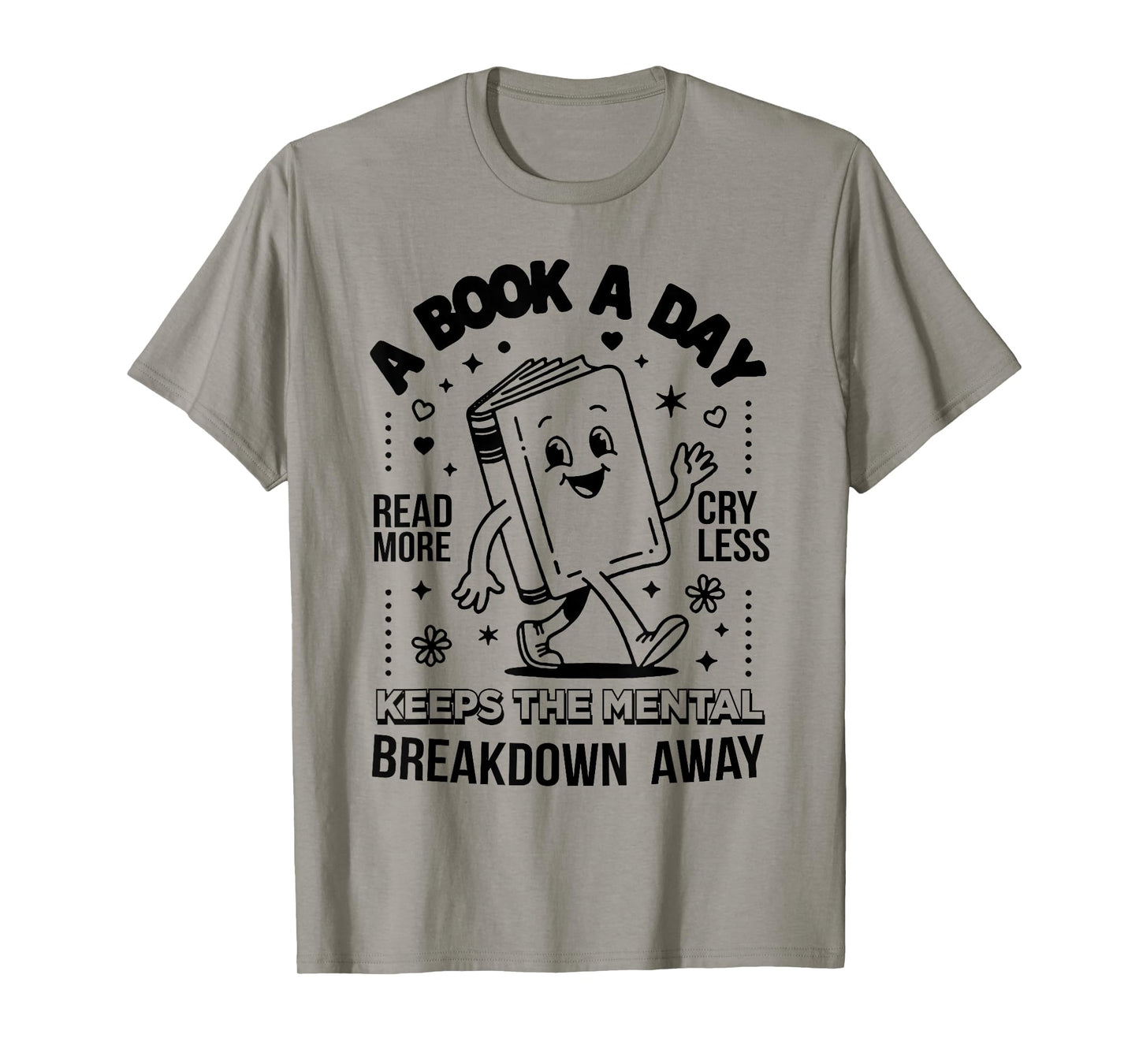 A Book A Day Read More Cry Less Keeps The Mental Breakdown T-Shirt