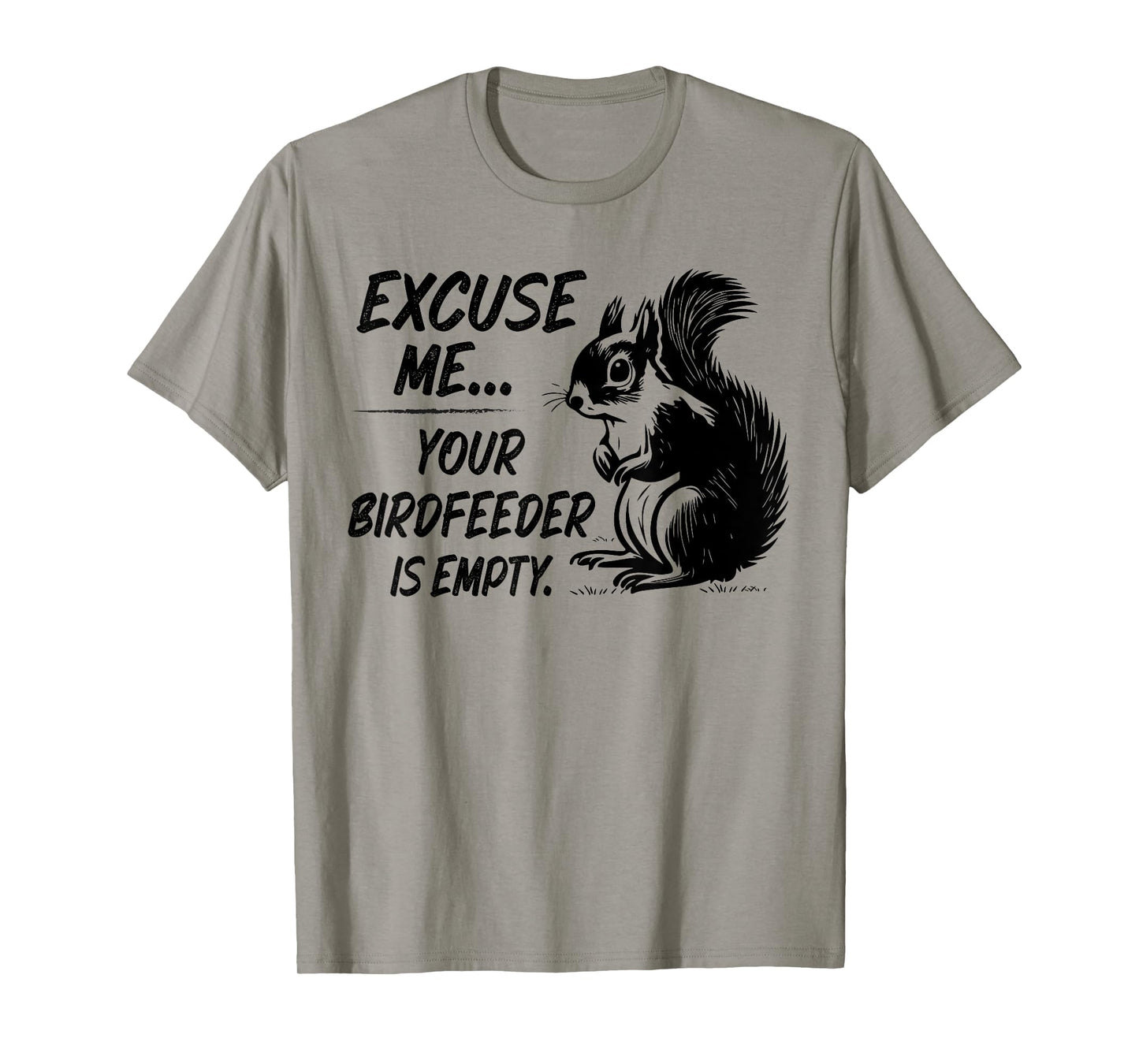 Funny Squirrel Excuse Me Your Birdfeeder Is Empty T-Shirt