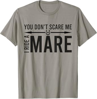 You Don't Scare Me I Ride A Mare Funny Equestrian For Women T-Shirt