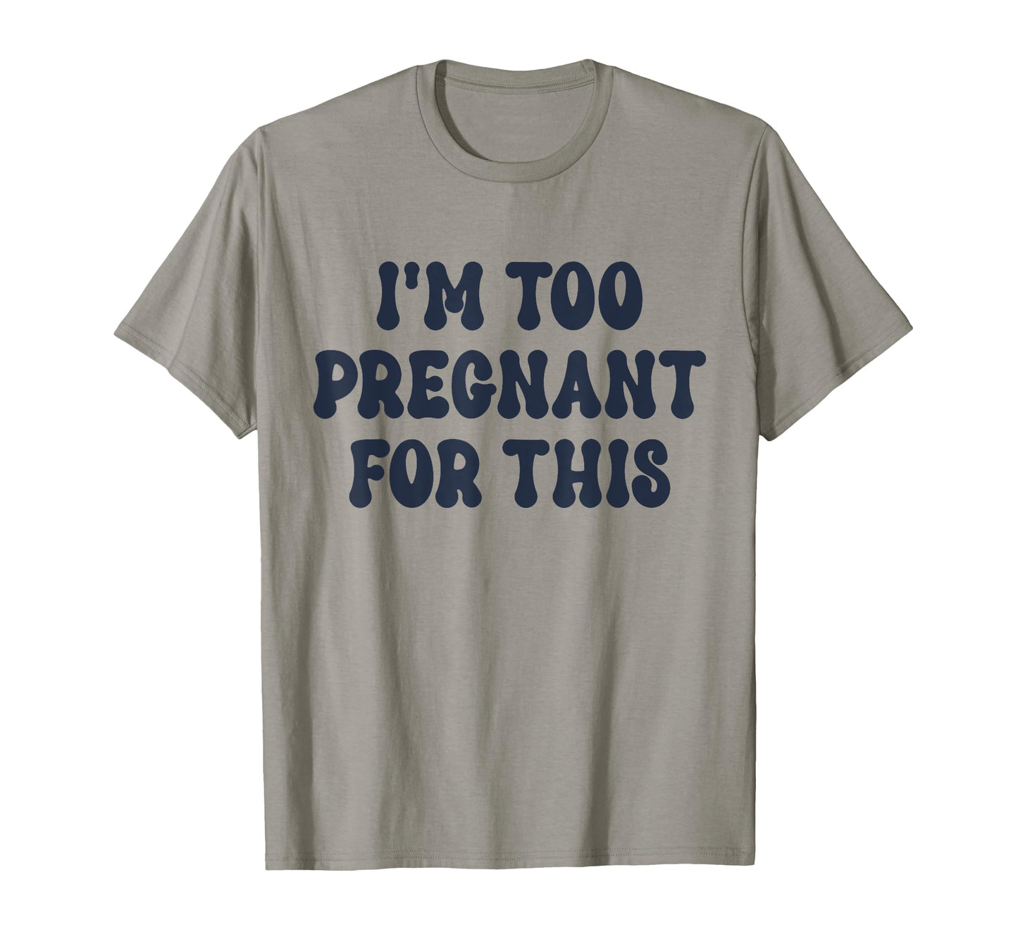 I'm Too Pregnant For This Officially T-Shirt
