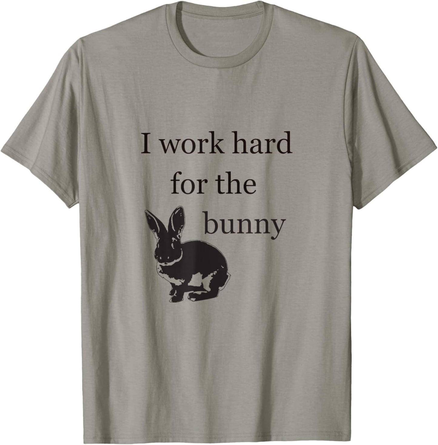 I Work Hard for the Bunny | Cute Funny for Rabbit Mom or Dad T-Shirt