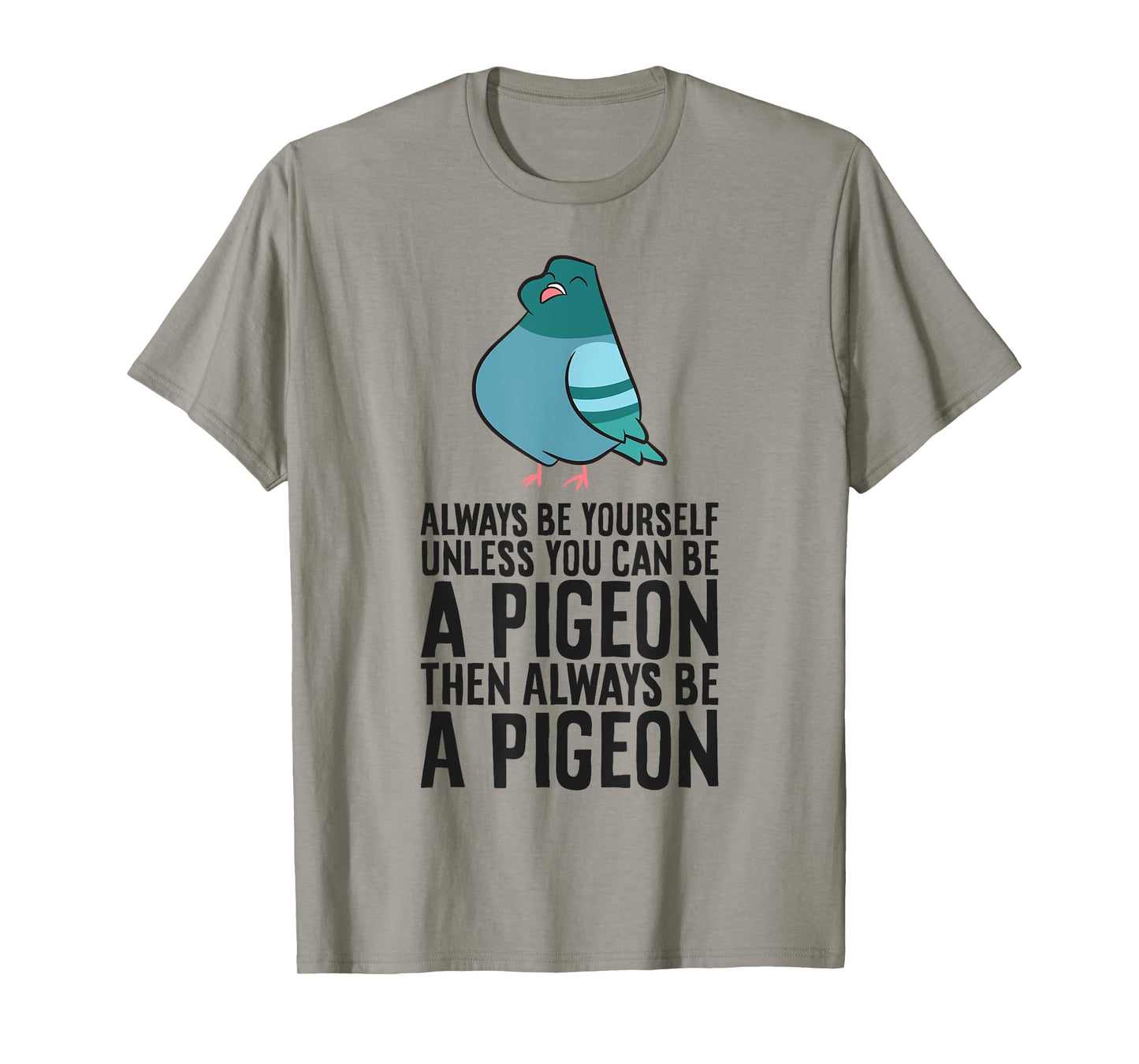 Always Be Yourself Unless You Can Be A Pigeon T-Shirt