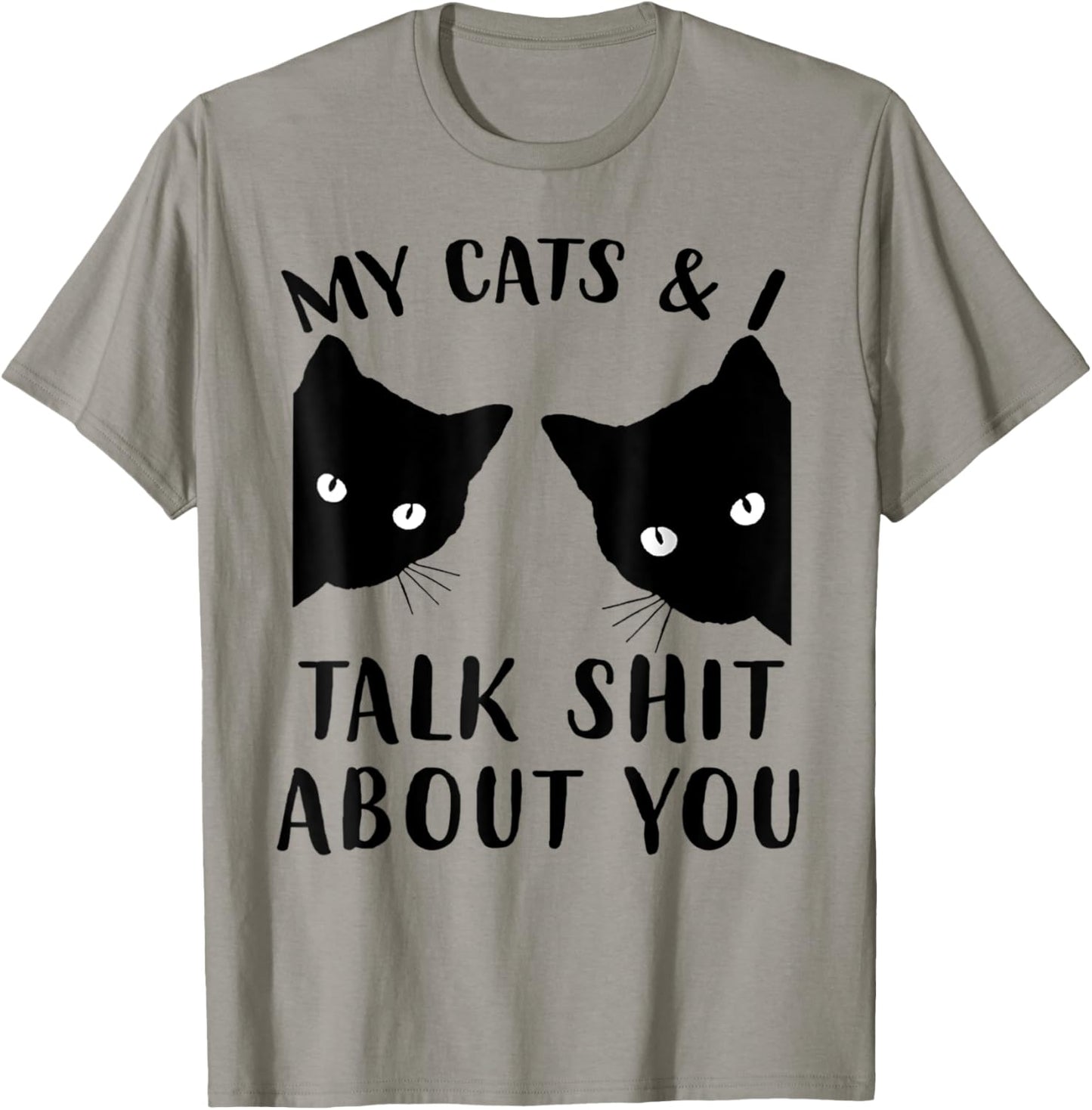 Funny Cat Kitten, My Cats & I Talk Shit About You T-Shirt