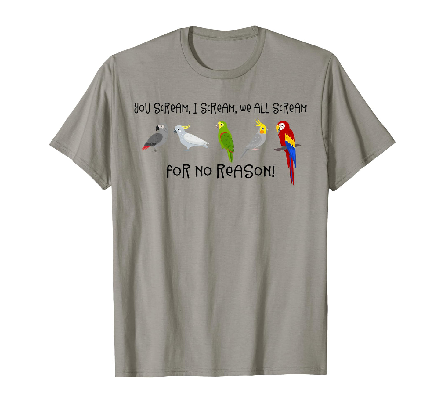 I Scream, You Scream, We All Scream For No Reason Funny Bird T-Shirt