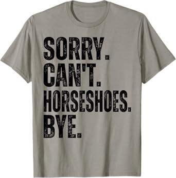 Sorry Can't Horseshoes Bye T-Shirt