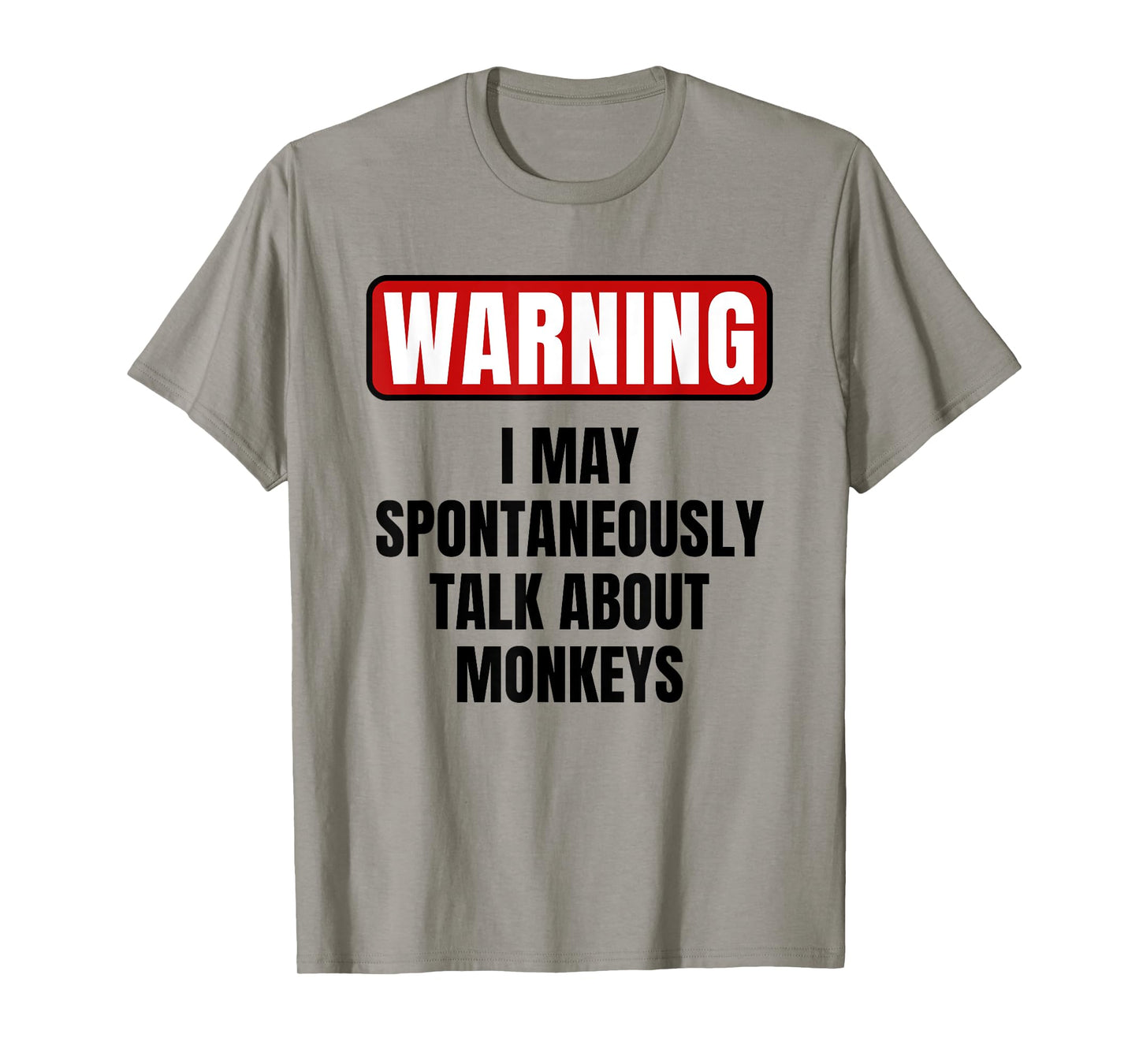 Warning I May Spontaneously Talk About Monkeys Funny Quote T-Shirt