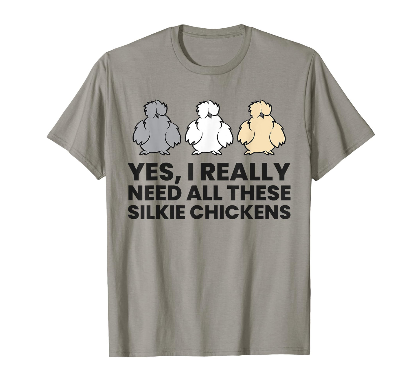 Yes I Really Do Need All These Silkie Chickens T-Shirt