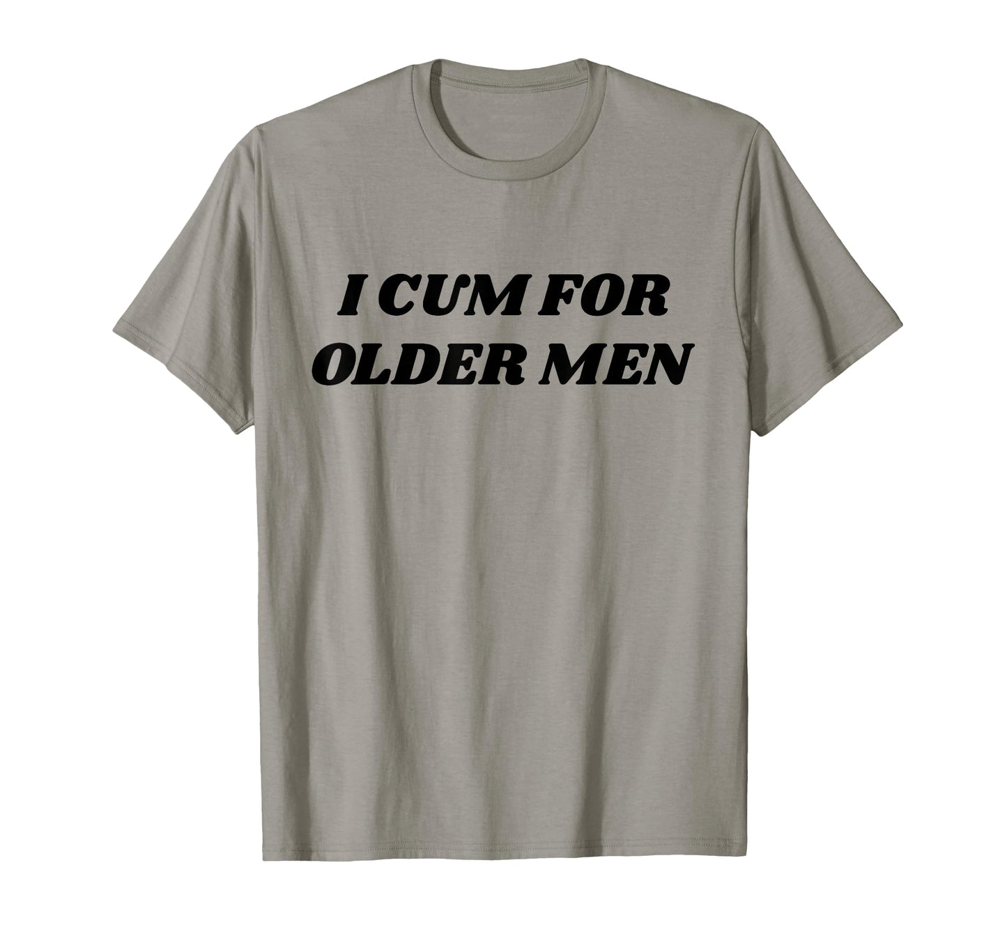 I Cum For Older Man Funny Adult Meme T-Shirt