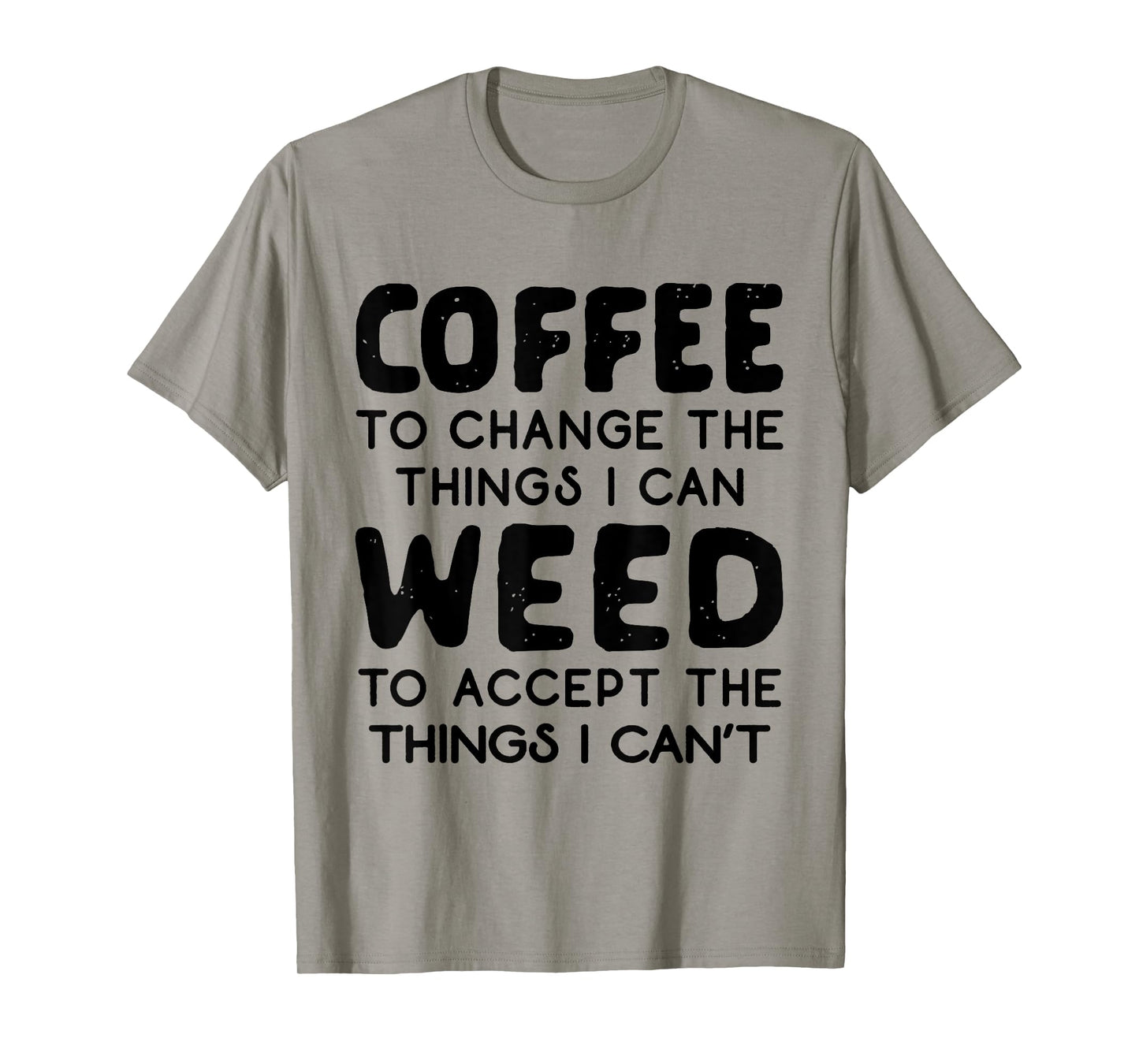 Coffee To Change The Things I Can Weed To Accept The Things T-Shirt