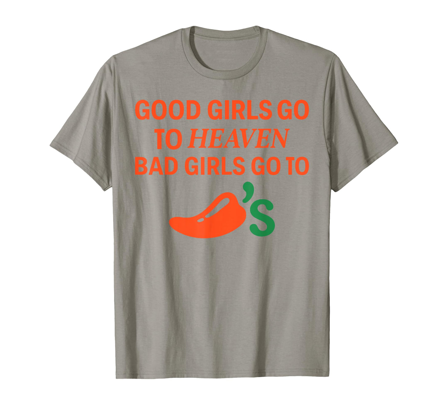 Good Girls Go To Heaven, Bad Girls Go To Chili's Joke Funny T-Shirt