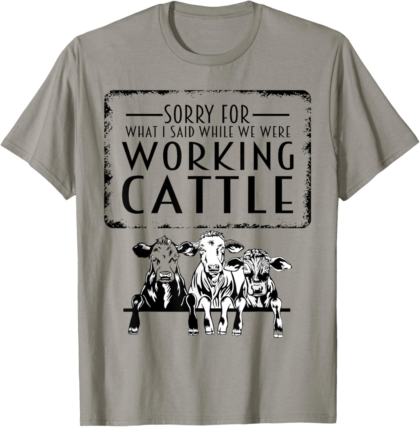 Sorry For What I Said When We Were Working Cattle Funny Cows T-Shirt