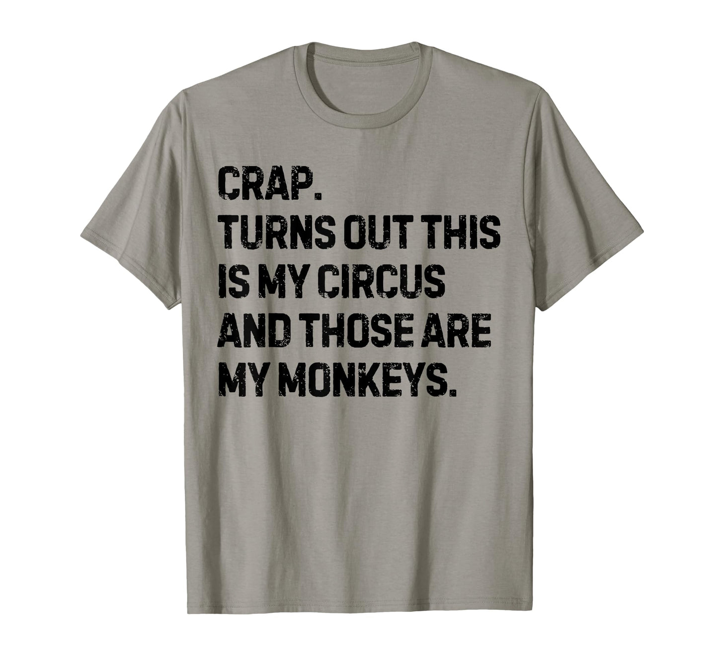 Funny Saying Crap Turns Out This Is My Circus Women Men Joke T-Shirt