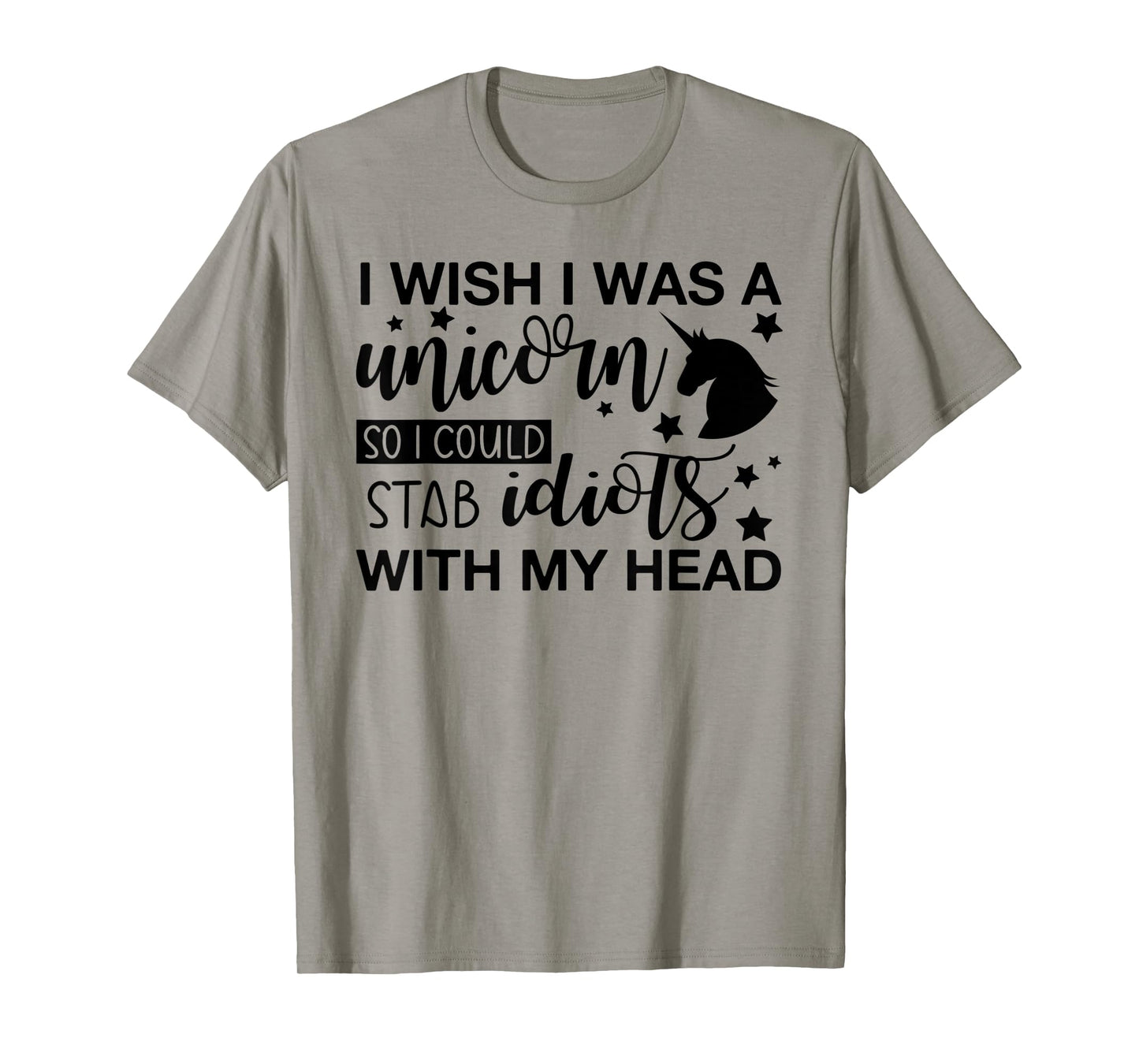 I Wish I Was A Unicorn So I Could Stab Idiots T-Shirt