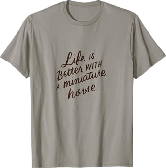 Life Is Better With A Miniature Horse, Mini Horse Lover Gift T-Shirt