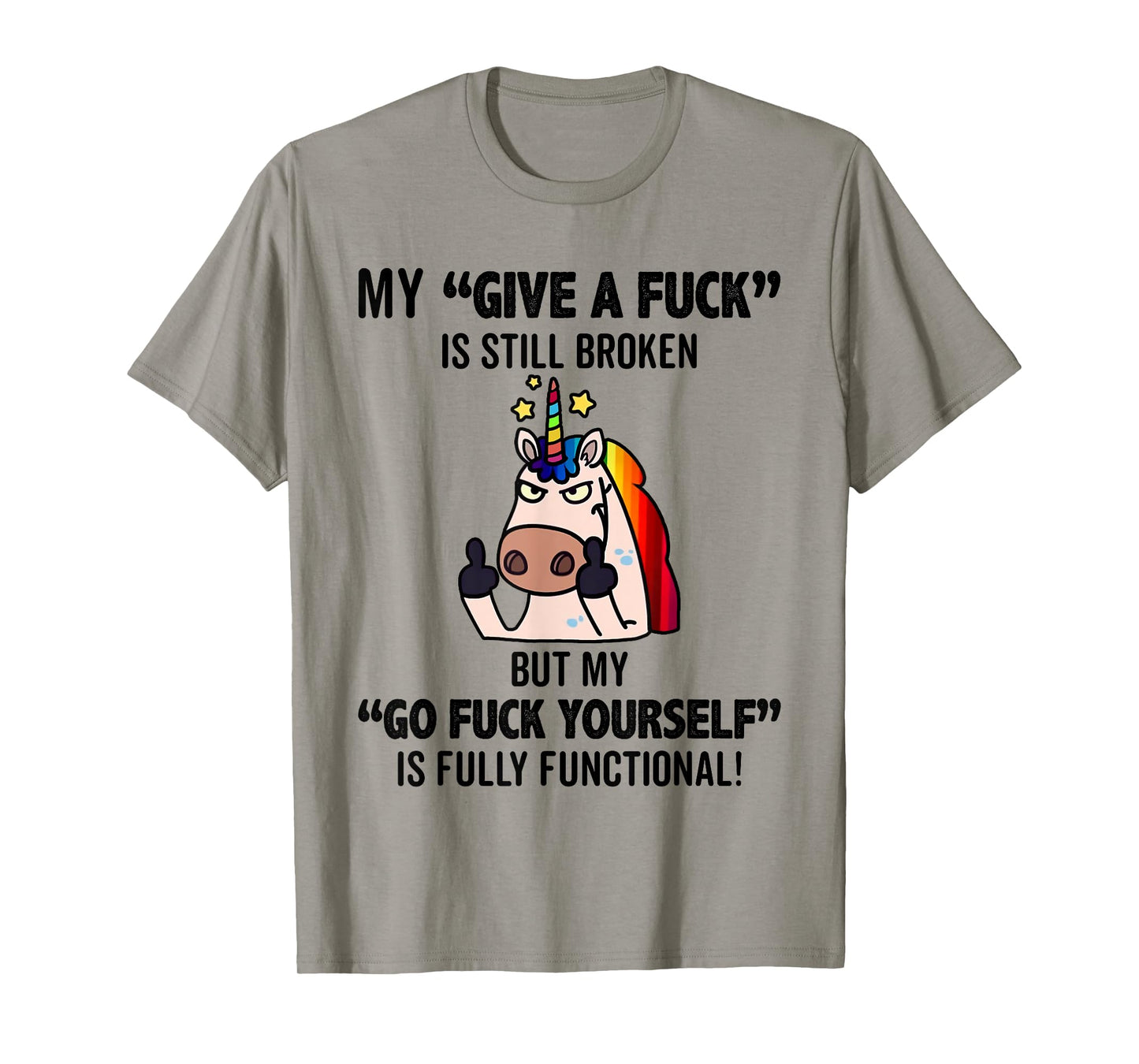 Unicorns My Give A Fuck Is Still Broken But My Go Fuck T-Shirt