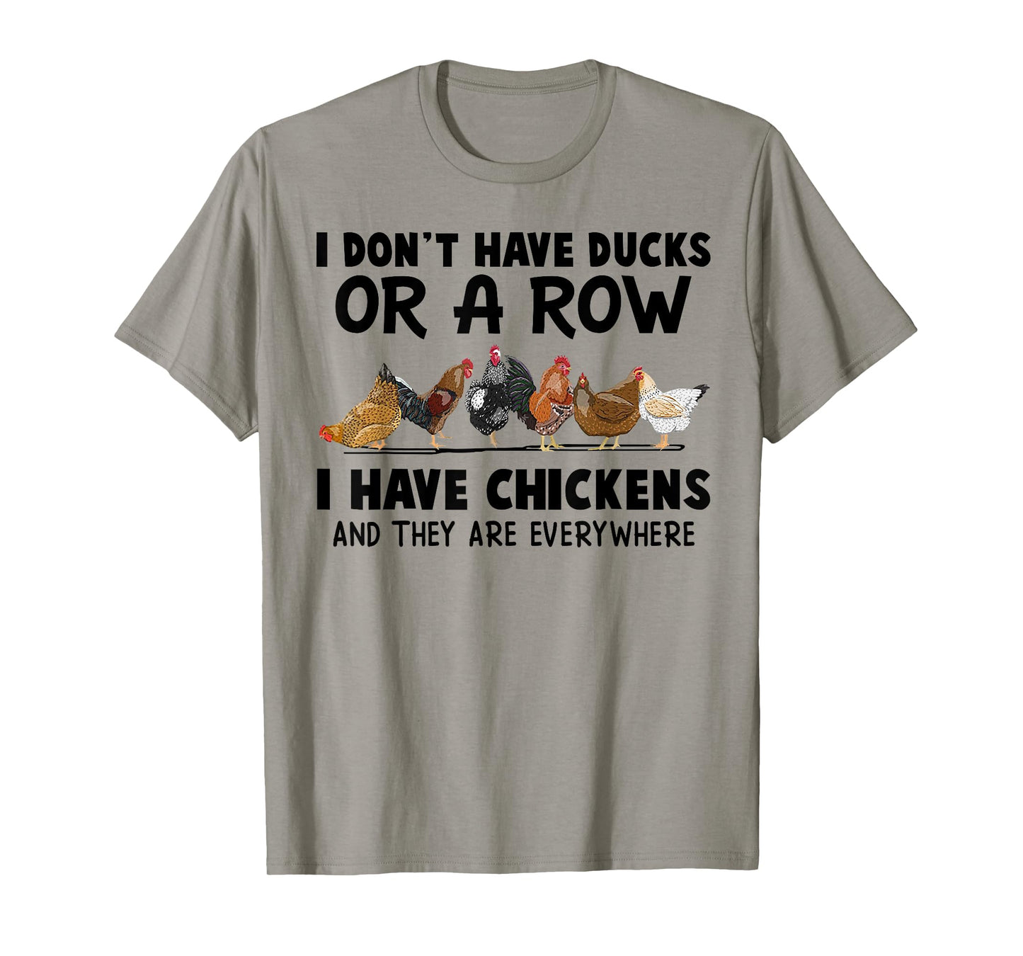 I Don't Have Ducks Or A Row I Have Chickens & They Are Every T-Shirt