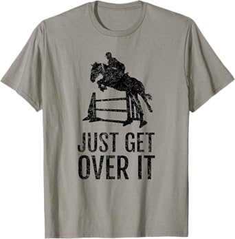 Equestrian Just Get Over It Jump Gift T-Shirt