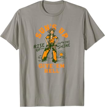 Sun's Up Give 'Em Hell: Rise & Fucking Shine Western Cowgirl T-Shirt