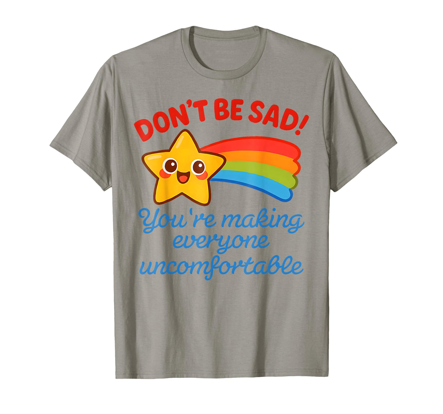 Funny Don't Be Sad You're Making Everyone Uncomfortable T-Shirt