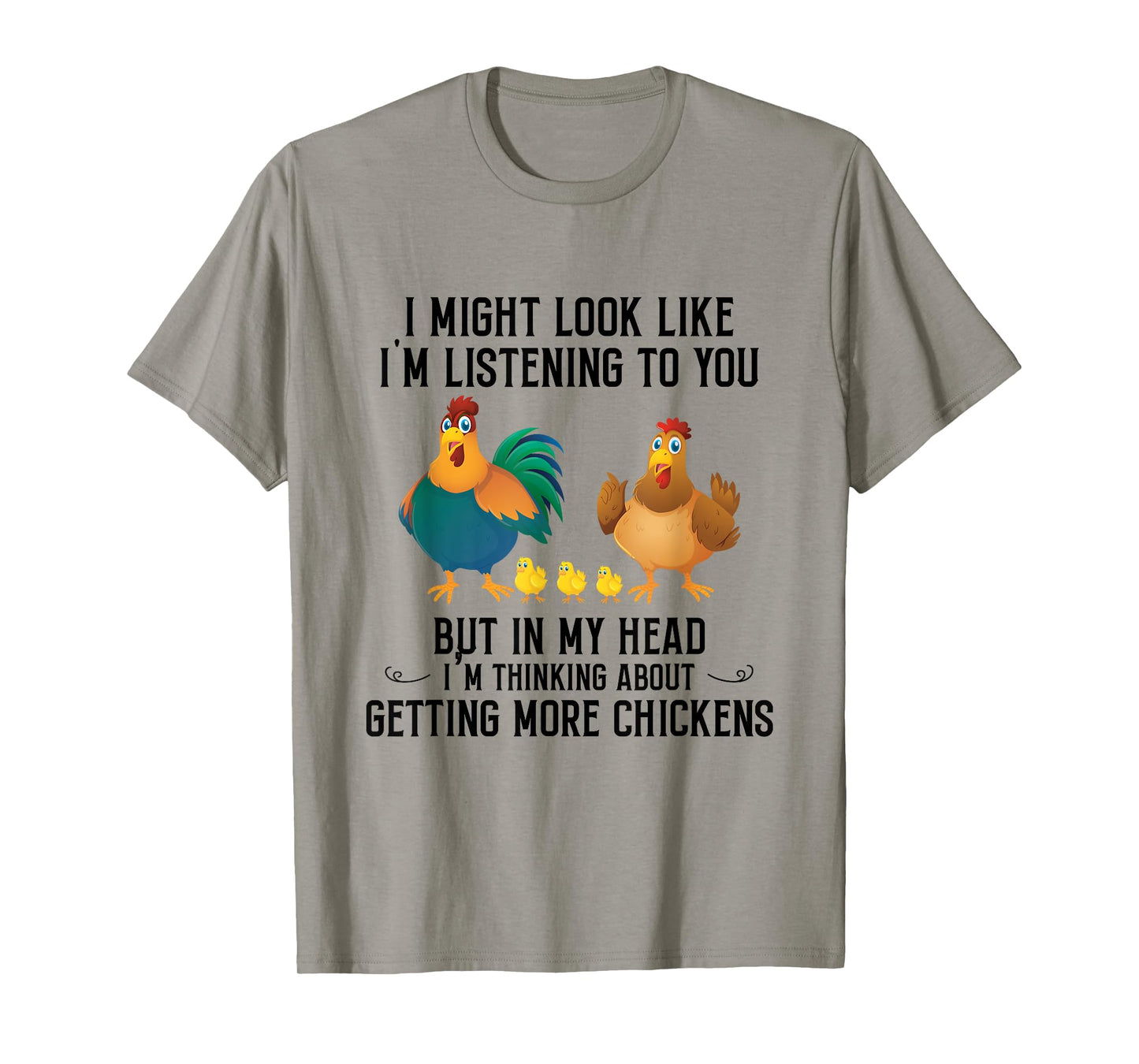 I Might Look Like I'm Listening To You Chicken In My Head T-Shirt