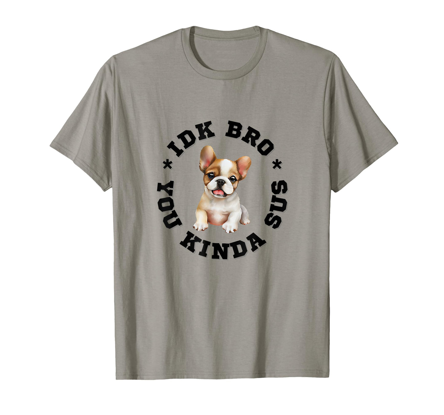 French Bulldog dog bro, Frenchies you kind of sus dog quote T-Shirt