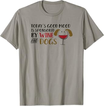 Today's Good Mood is Sponsored by Wine & Dogs Wine Glass Dog T-Shirt for Men Women
