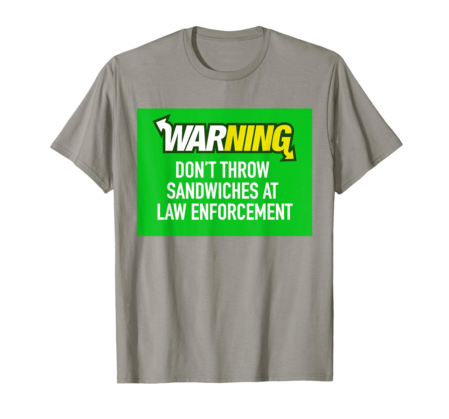 Dont Throw Sandwiches at Law Enforcement T-Shirt