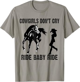 Cowgirl Don't Cry Ride Baby Ride Riding Horseback Horse T-Shirt