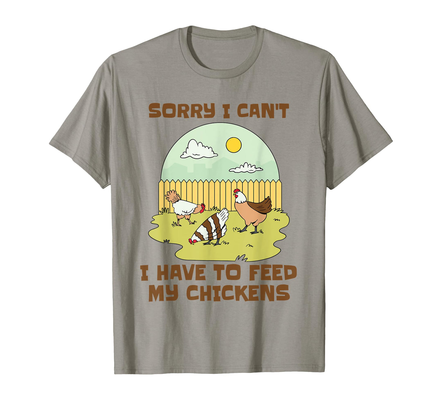 Sorry I Can't I Have to Feed My Chickens Funny Chicken Lover T-Shirt