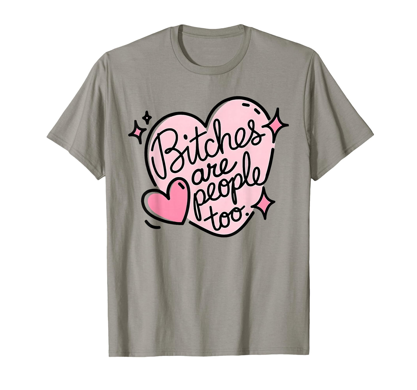 Bitches are people too funny humor quote T-Shirt
