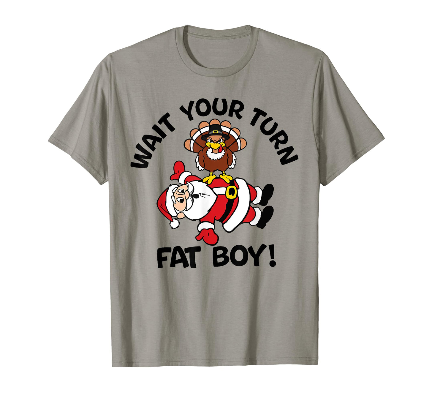Wait Your Turn Fat Boy Turkey Santa Funny Thanksgiving Xmas T-Shirt