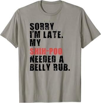 Sorry I'm Late Shih-Poo Dog Saying ADC122l T-Shirt
