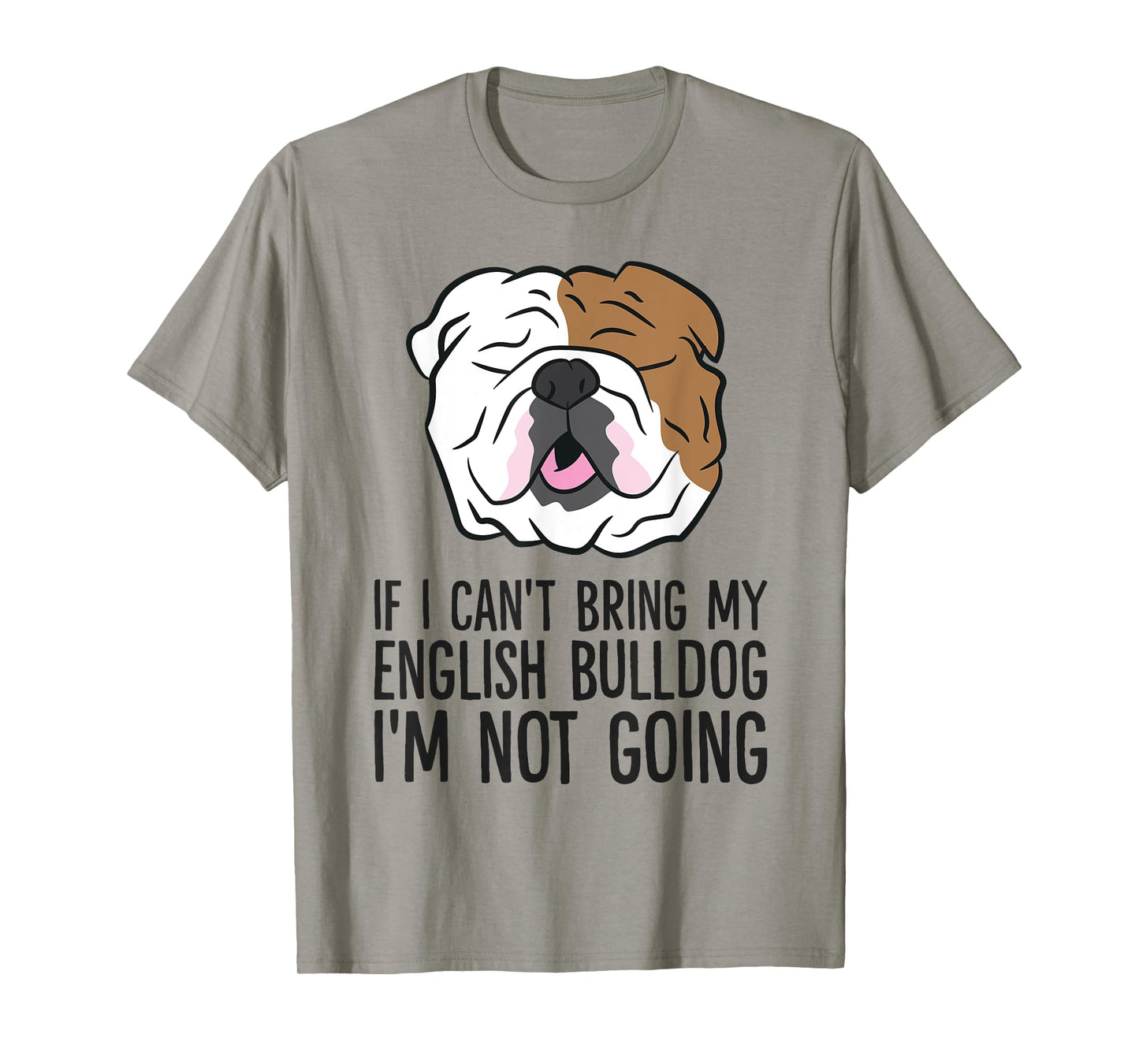 If I Can't Bring My English Bulldog I'm Not Going Men Women Kids T-Shirt