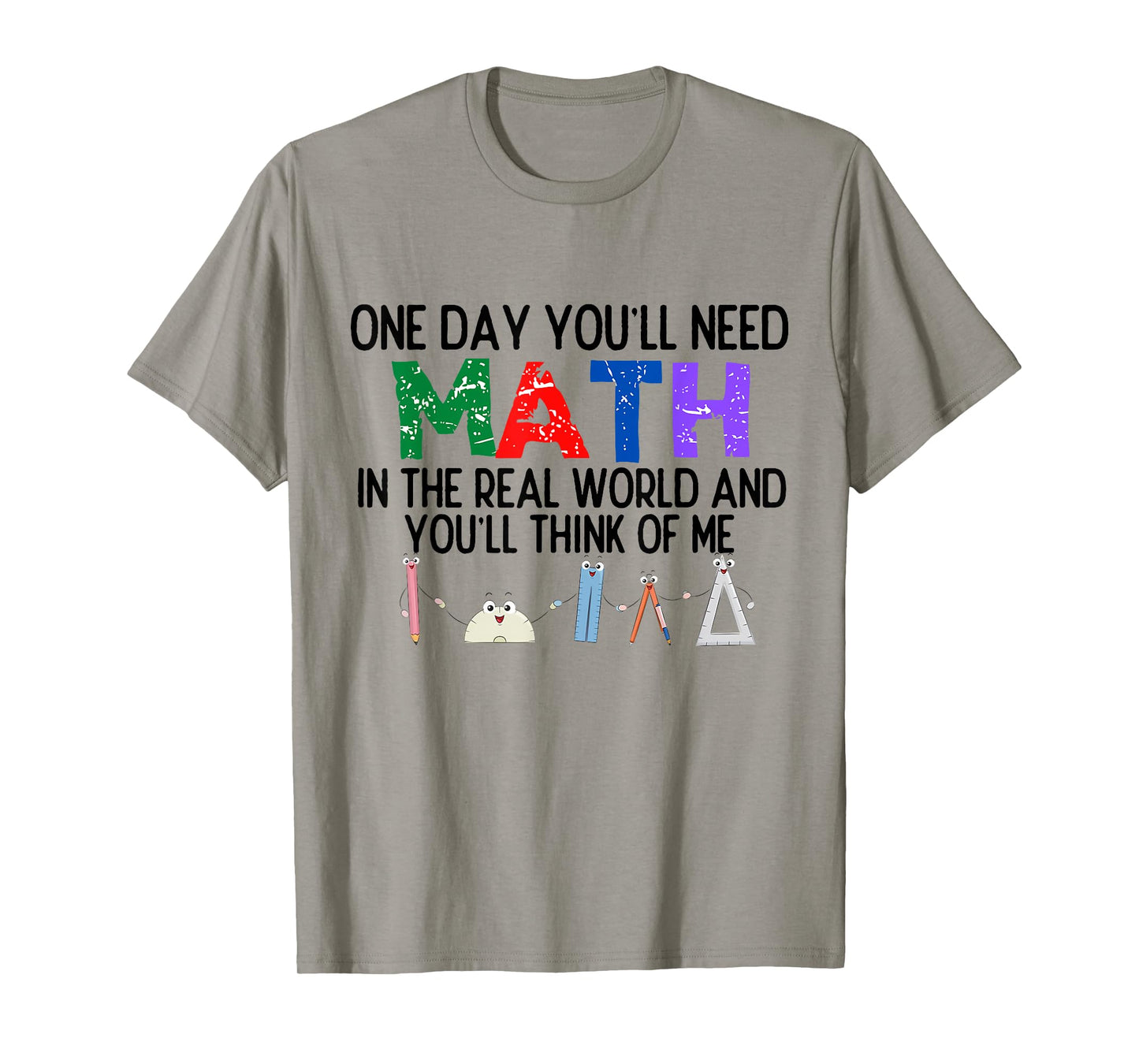 One Day You'll Need Math in The Real World and You'll Think T-Shirt