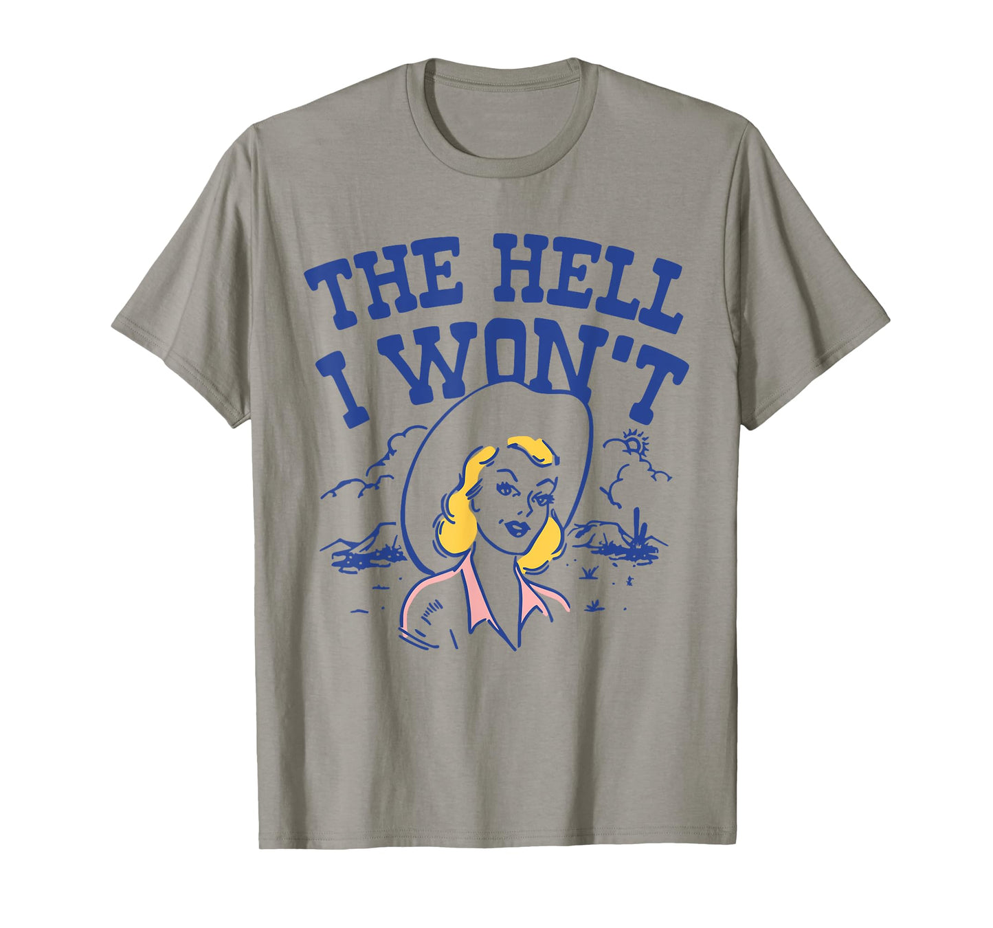 The Hell I Wonโt Retro Cowgirl Attitude Quote Tee T-Shirt