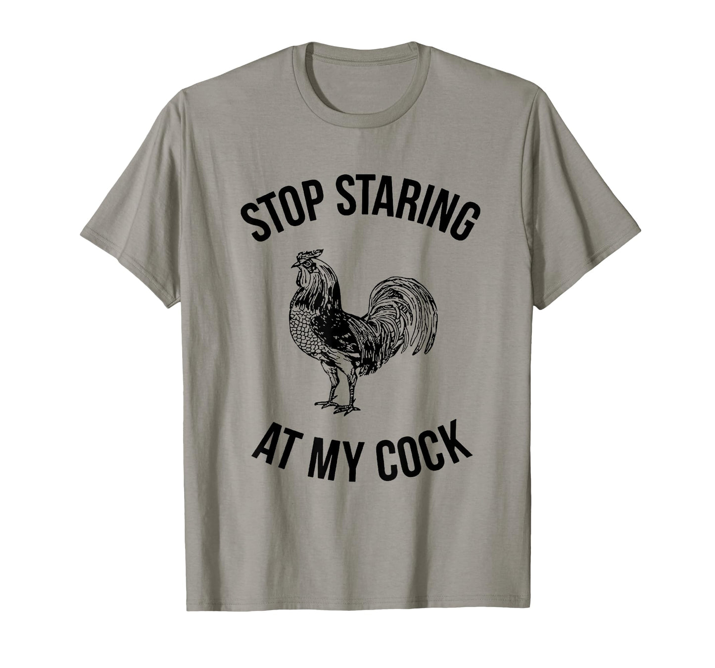 Stop Staring at My Cock Funny T-Shirt