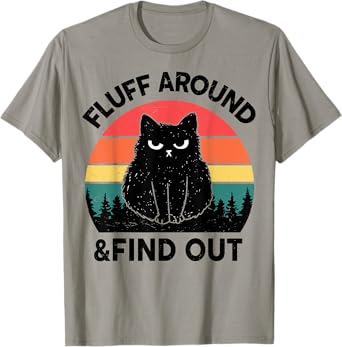 Funny Fluff Around Find Out Adult Humor Men Women Black Cat T-Shirt