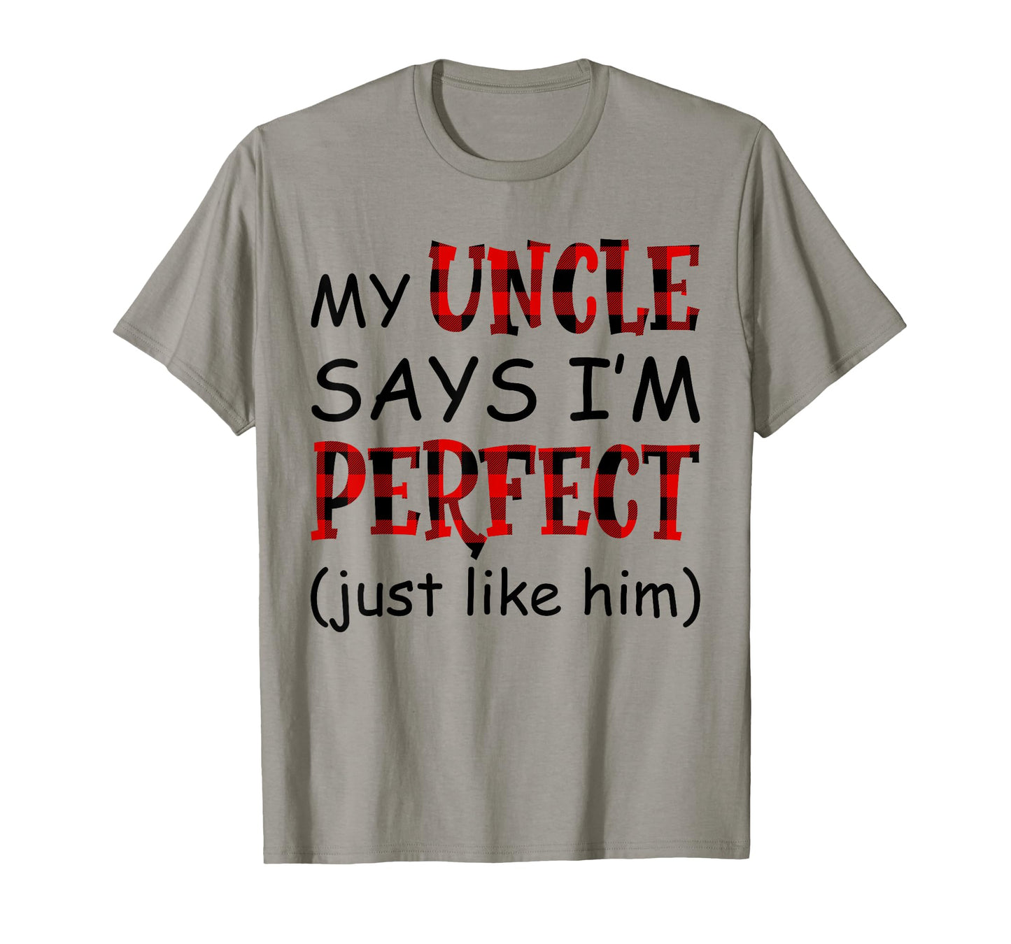 My uncle says I'm perfect just like him shirt T-Shirt