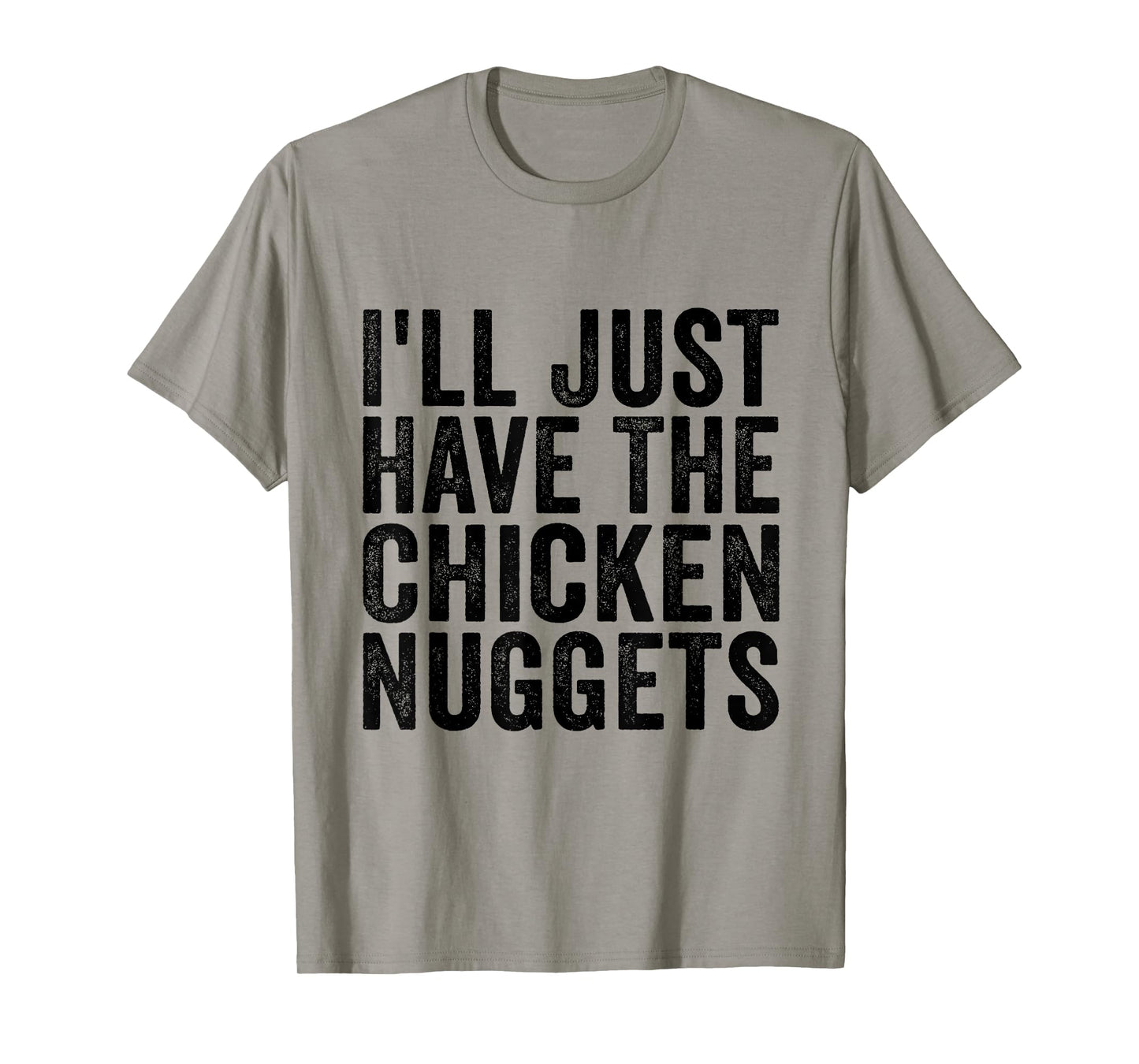 I'll Just Have The Chicken Nuggets Funny Food Saying T-Shirt