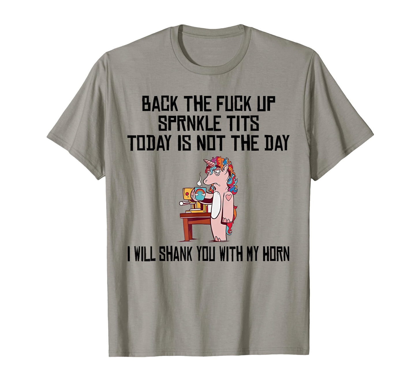 Unicorn Back The Fuck Up Sprinkle Tits Today Is Not The Day T-Shirt